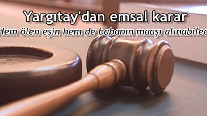 Hem ölen eşin hem de babanın maaşı alınabilecek