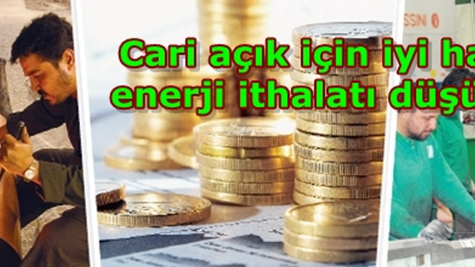 Cari açık için iyi haber enerji ithalatı düşüyor!