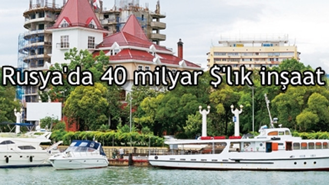Rusya’da 40 milyar $’lık inşaat yaptık