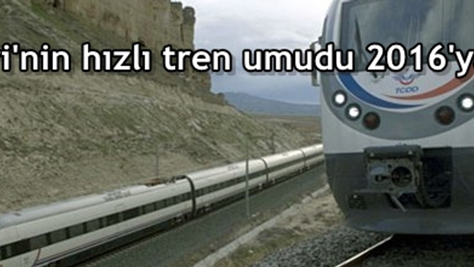Kayseri'nin hızlı tren umudu 2016'ya kaldı
