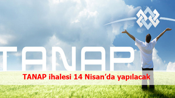 TANAP ihalesi 14 Nisan’da yapılacak
