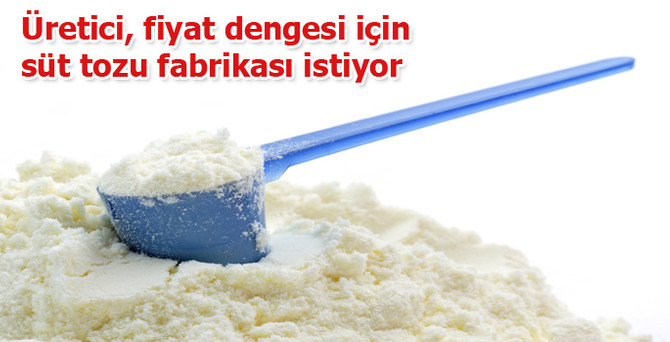 Üretici, çiğ sütte fiyat dengesi için 6 bölgeye süt tozu fabrikası istiyor