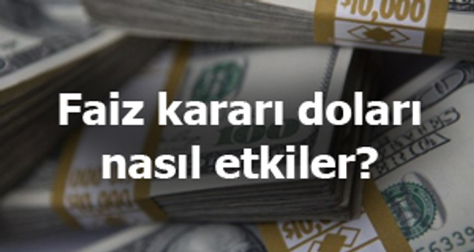 Faiz kararı doları nasıl etkiler?
