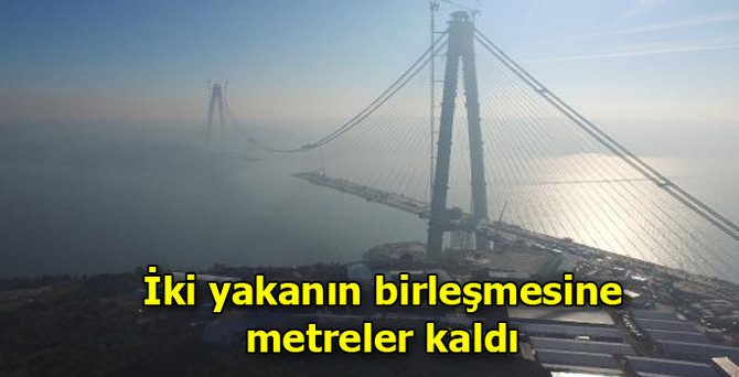 İki yakanın birleşmesine metreler kaldı