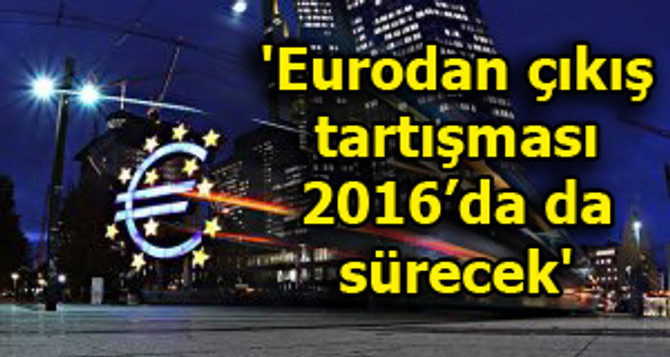 'Eurodan çıkış tartışması 2016'da da sürecek'