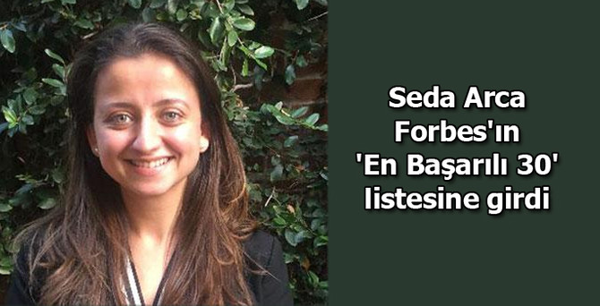 Seda Arca, Forbes 'En Başarılı 30' listesine girdi