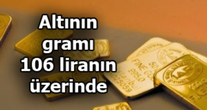 Altının gramı 106 liranın üzerinde