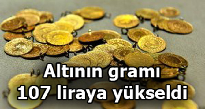 Altının gramı 107 liraya yükseldi