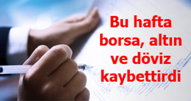 Bu hafta borsa, altın, döviz kaybettirdi