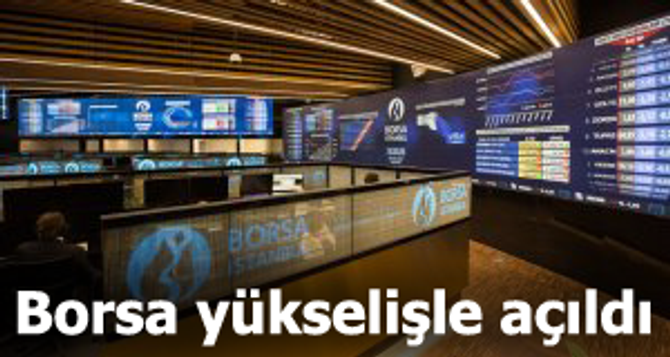Borsa güne yükselişle başladı