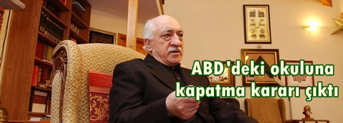 Gülen'in ABD'deki okulu kapatılacak