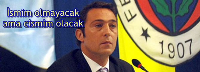 İsmim olmayacak ama cismim kesinlikle olacak