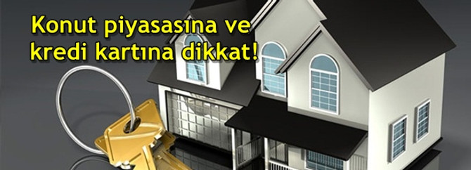'Konut piyasasına ve kredi kartına dikkat!'