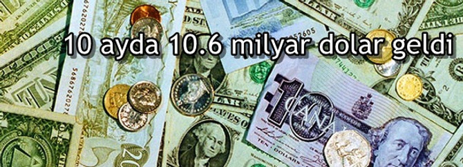 10 ayda 10.6 milyar dolar geldi