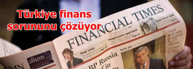 FT: Türkiye'de finansman bulmak kolaylaştı