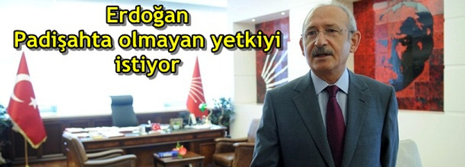 Erdoğan Padişahta olmayan yetkiyi istiyor