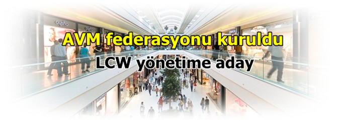 AVM federasyonu kuruldu, LCW yönetime aday