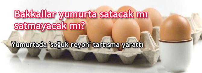 Yumurtada 'soğuk reyon' tartışma yarattı