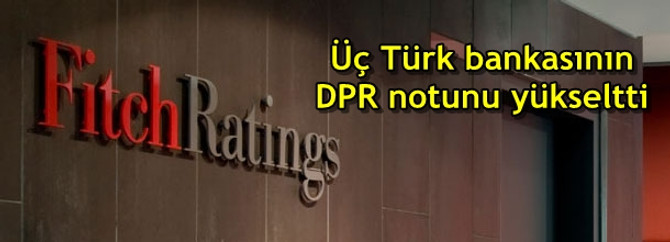 Fitch üç Türk bankasının DPR notunu yükseltti