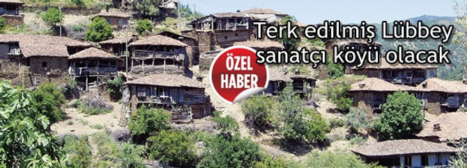 Terk edilmiş Lübbey sanatçı köyü olacak