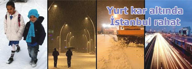 İstanbul rahatladı, yurt karlar altında