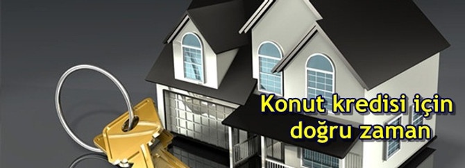 Konut kredisi için doğru zaman