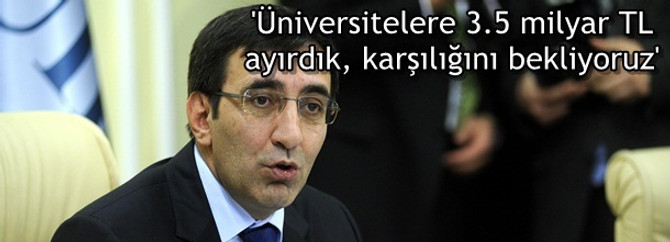 'Üniversitelerin yatırımına 3.5 milyar TL ayırdık, karşılığını bekliyoruz'