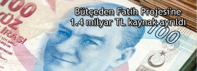 Bütçeden Fatih Projesi’ne 1.4 milyar TL kaynak ayrıldı