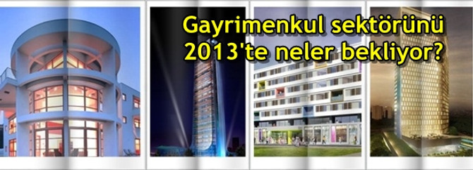 Gayrimenkul sektörünü 2013'te neler bekliyor?