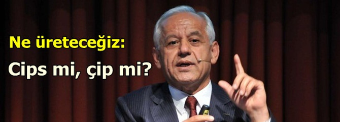 Patates cipsi mi üreteceğiz, bilgisayar çipi mi?