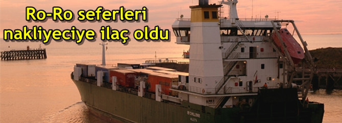 Ro-Ro seferleri nakliyeciye ilaç oldu
