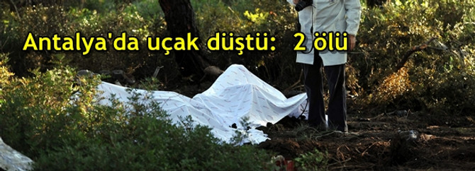 Antalya'da ilaçlama uçağı düştü: 2 ölü