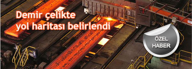 Demir çelikte yol haritası belirlendi
