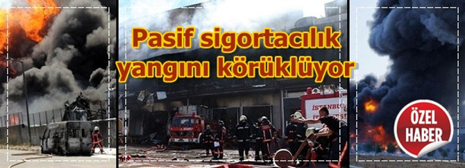 Pasif sigortacılık yangını körüklüyor