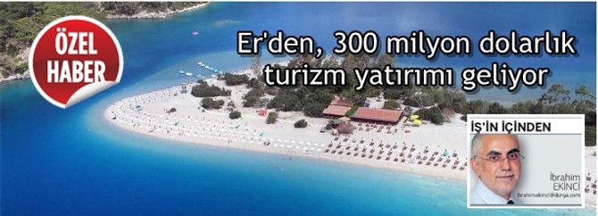 Er'den, 300 milyon dolarlık turizm yatırımı geliyor