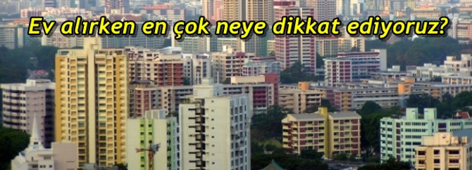 Ev alırken en çok neye dikkat ediyoruz?