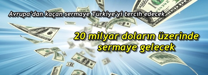 Türkiye'ye 20 milyar doların üzerinde sermaye gelecek