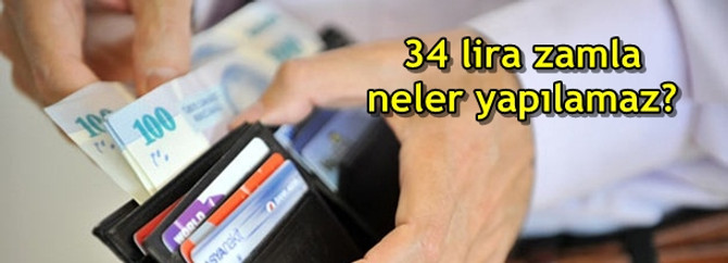 Aylık 34 lira zamla neler yapılamaz?