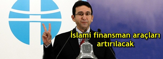İslami finansman araçları artırılacak