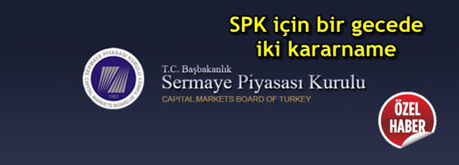 SPK için bir gecede iki kararname