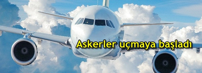 Askerler uçmaya başladı