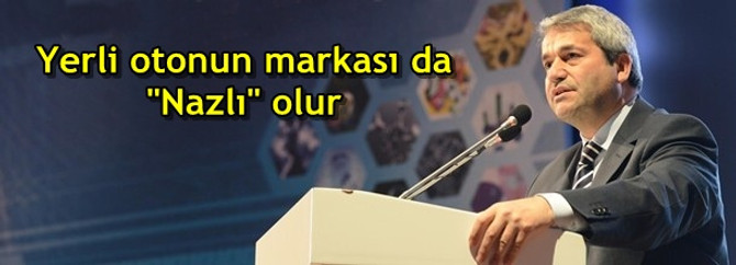 Yerli otonun markası da "Nazlı" olur