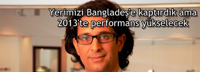 Yerimizi Bangladeş'e kaptırdık ama 2013'te performans yükselecek