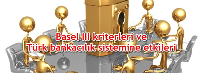 Basel III kriterleri ve Türk bankacılık sistemine etkileri