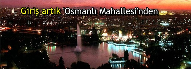 Ankara'ya 'Osmanlı Mahallesi'nden girilecek