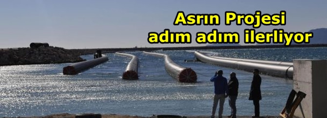 "Asrın Projesi" adım adım ilerliyor