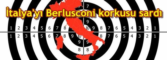 İtalya'yı Berlusconi korkusu sardı