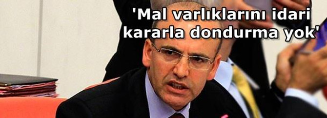 'Mal varlıklarını idari kararla dondurma yok'