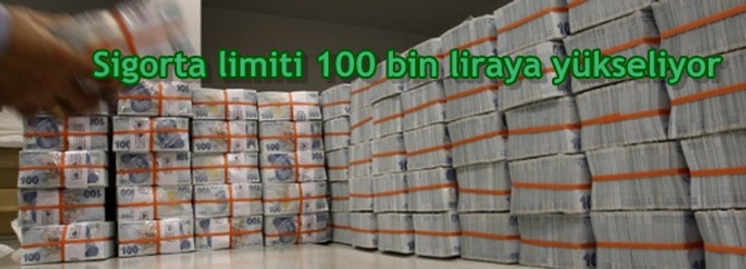 Sigorta limiti 100 bin liraya yükseliyor