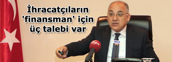 TİM, finansman sorunu için 3 talep sundu
